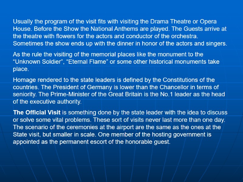 Usually the program of the visit fits with visiting the Drama Theatre or Opera